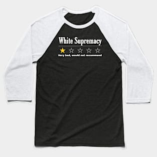 White Supremacy - One Star - Very Bad Won't Recommend Baseball T-Shirt